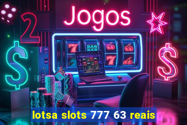 lotsa slots 777 63 reais